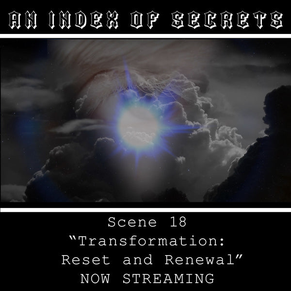 An Index Of Secrets - Scene 18 - “Transformation: Reset and Renewal” - Nat Bradley - Video Art