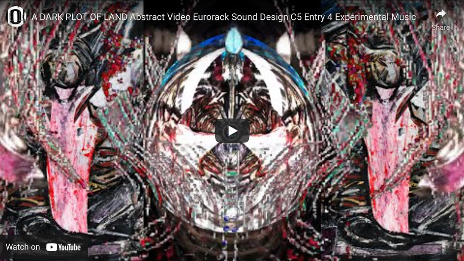 A DARK PLOT OF LAND Abstract Video Eurorack Sound Design C5 Entry 4